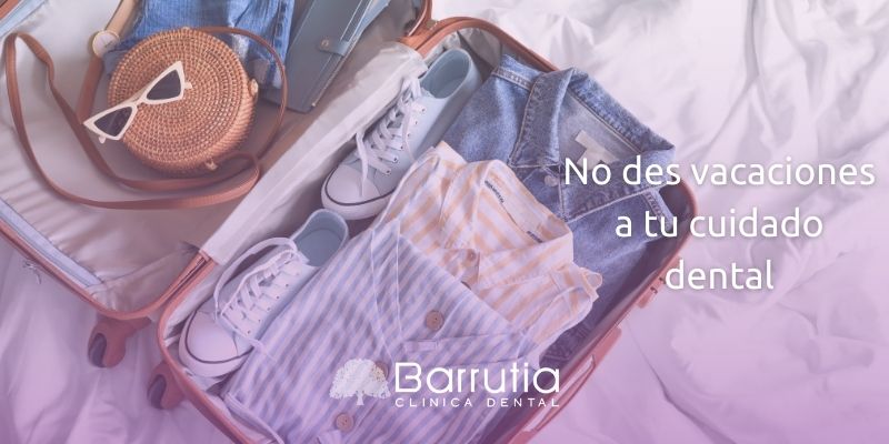No des vacaciones a tu cuidado dental
